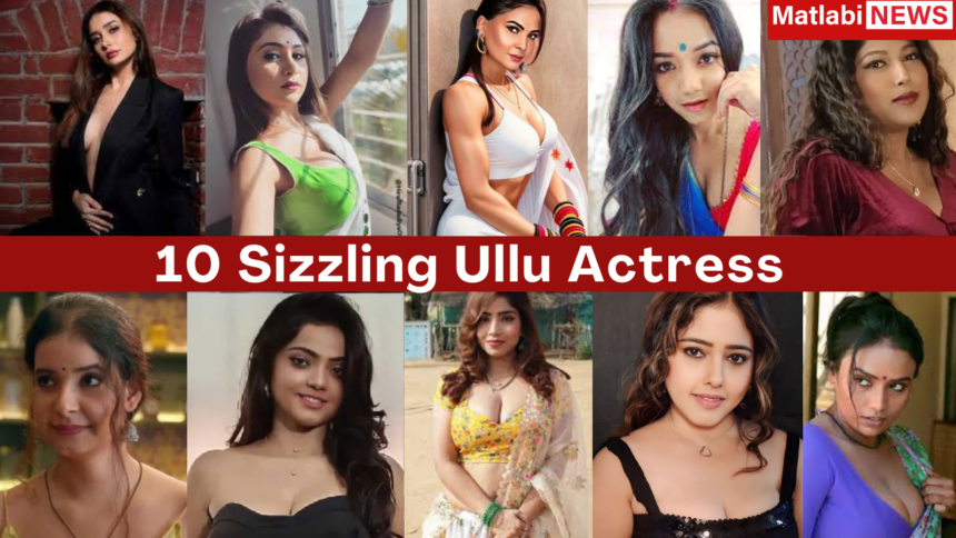 The Ultimate Guide To Top Ullu Actresses: Names, Photos, & Career Highlights - f3dsv58