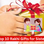 Top 10 Rakhi Gifts for Sister