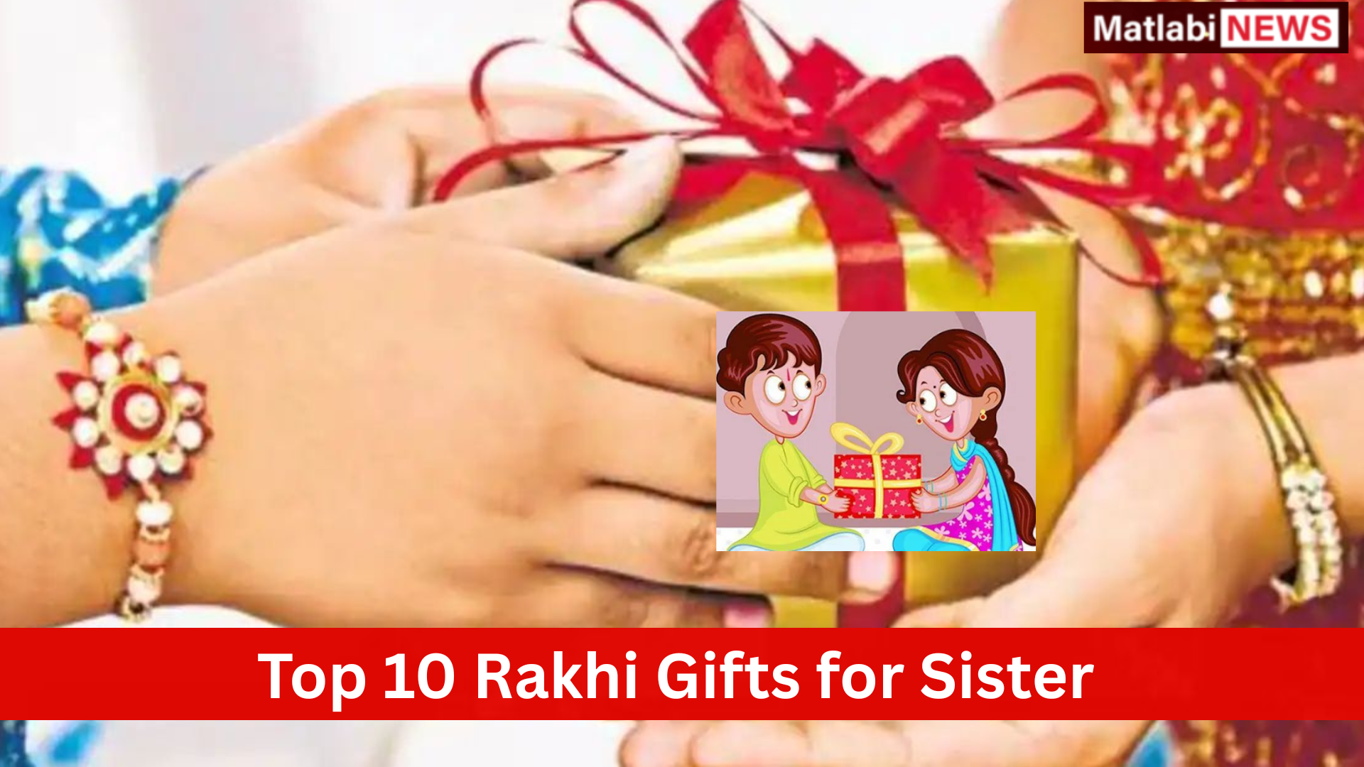 Top 10 Rakhi Gifts for Sister